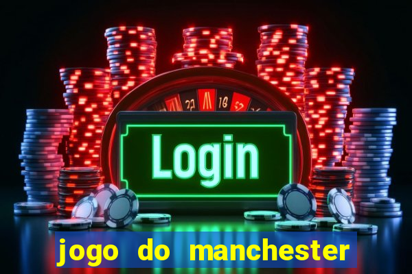 jogo do manchester united ao vivo futemax